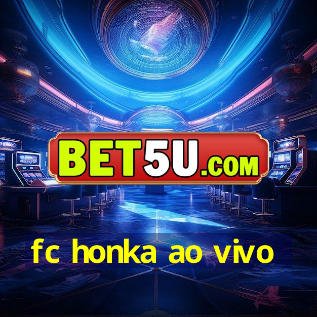 fc honka ao vivo